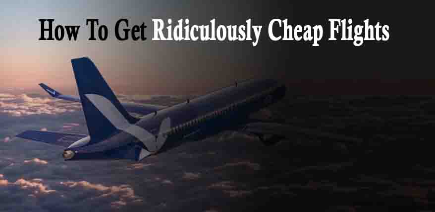 How To Get Ridiculously Cheap Flights