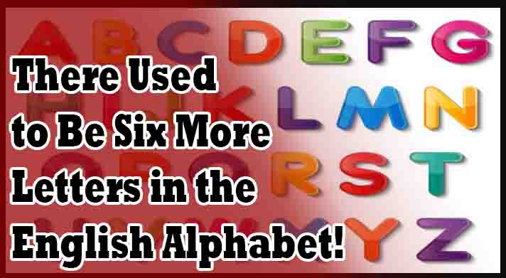 There Used to Be Six More Letters in the English Alphabet!