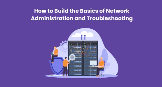 Build the Basics of Network Administration